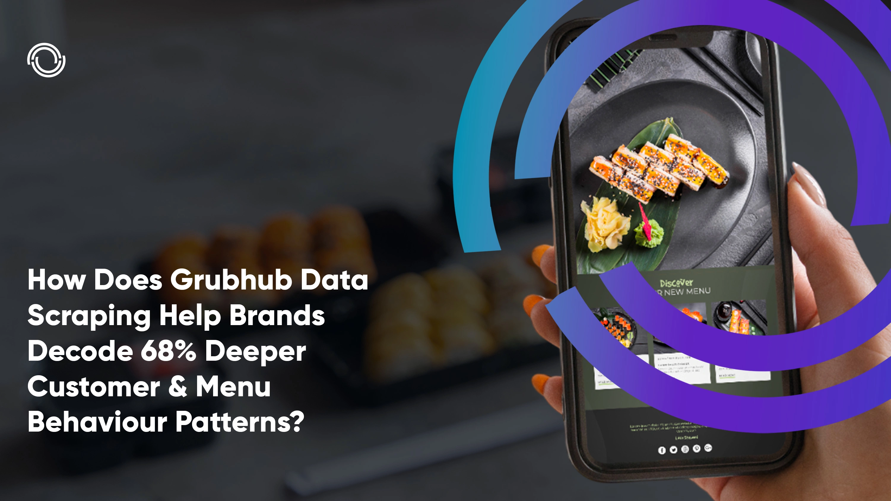 How-Does-Grubhub-Data-Scraping-Help-Brands-Decode-68-Deeper-Customer-&-Menu-Behaviour-Patterns