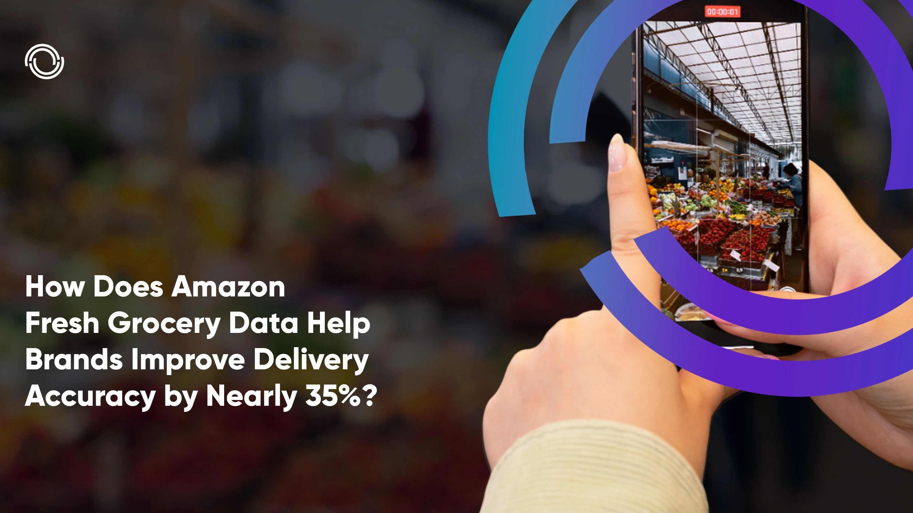 How Does Amazon Fresh Grocery Data Help Brands Improve Delivery Accuracy by Nearly 35%?